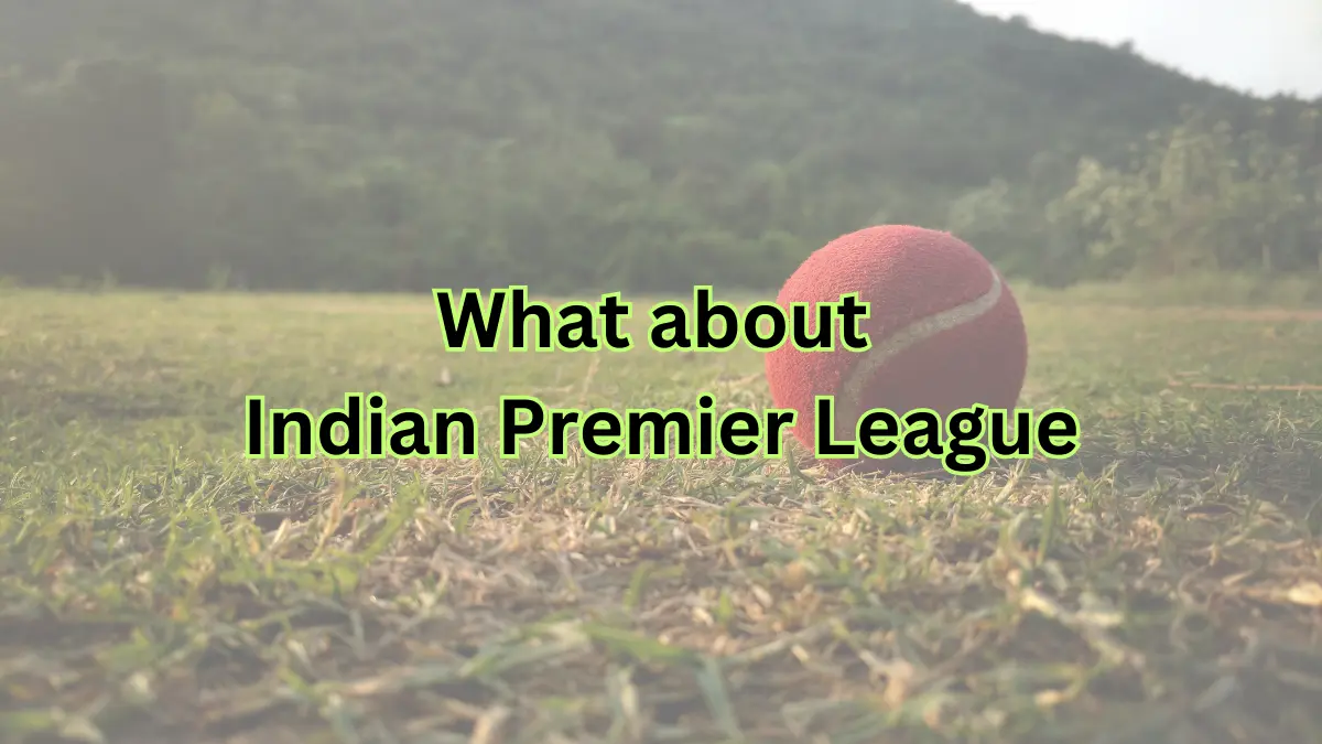 You are currently viewing What about Indian Premier League | IPL